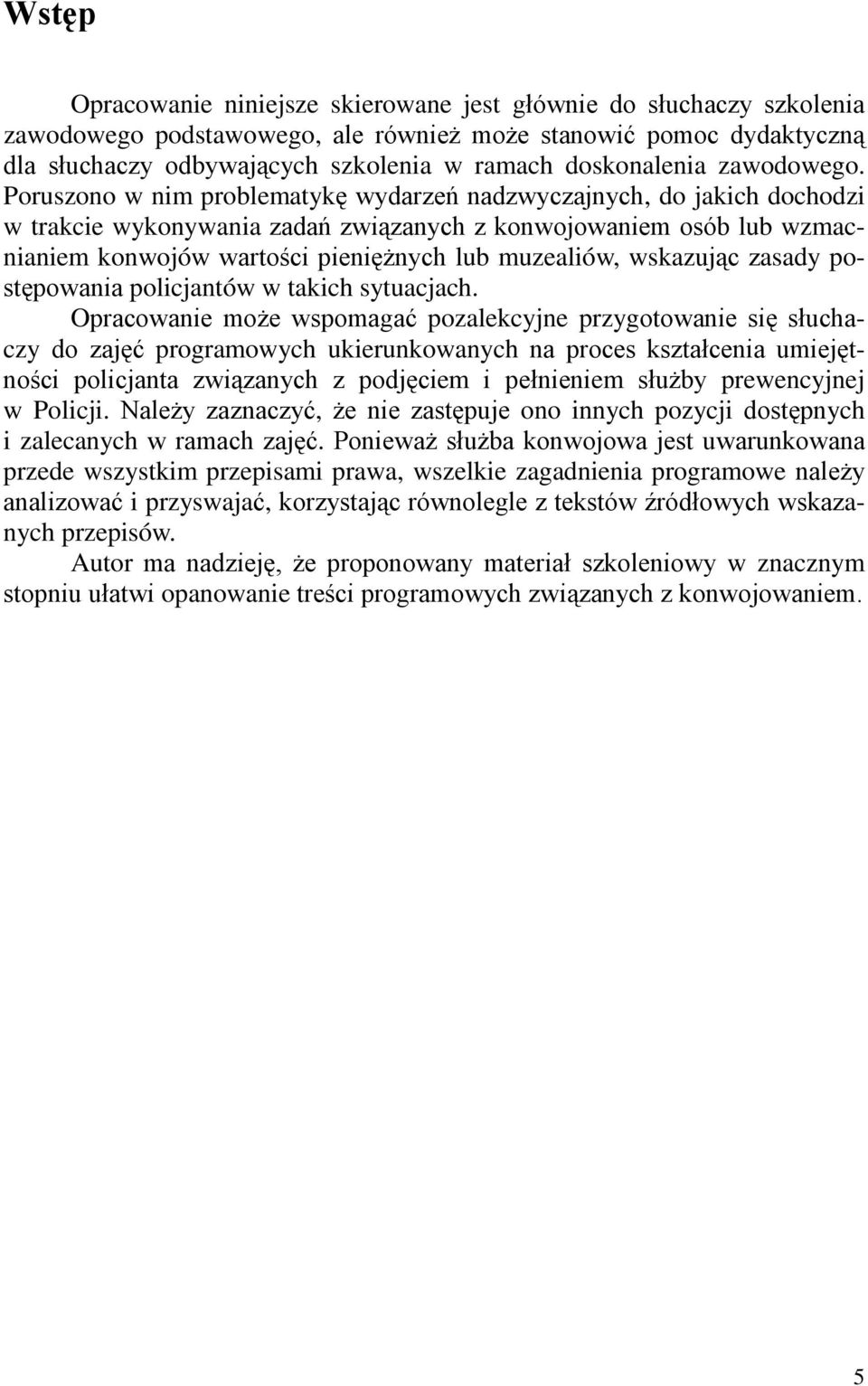 Poruszono w nim problematykę wydarzeń nadzwyczajnych, do jakich dochodzi w trakcie wykonywania zadań związanych z konwojowaniem osób lub wzmacnianiem konwojów wartości pieniężnych lub muzealiów,