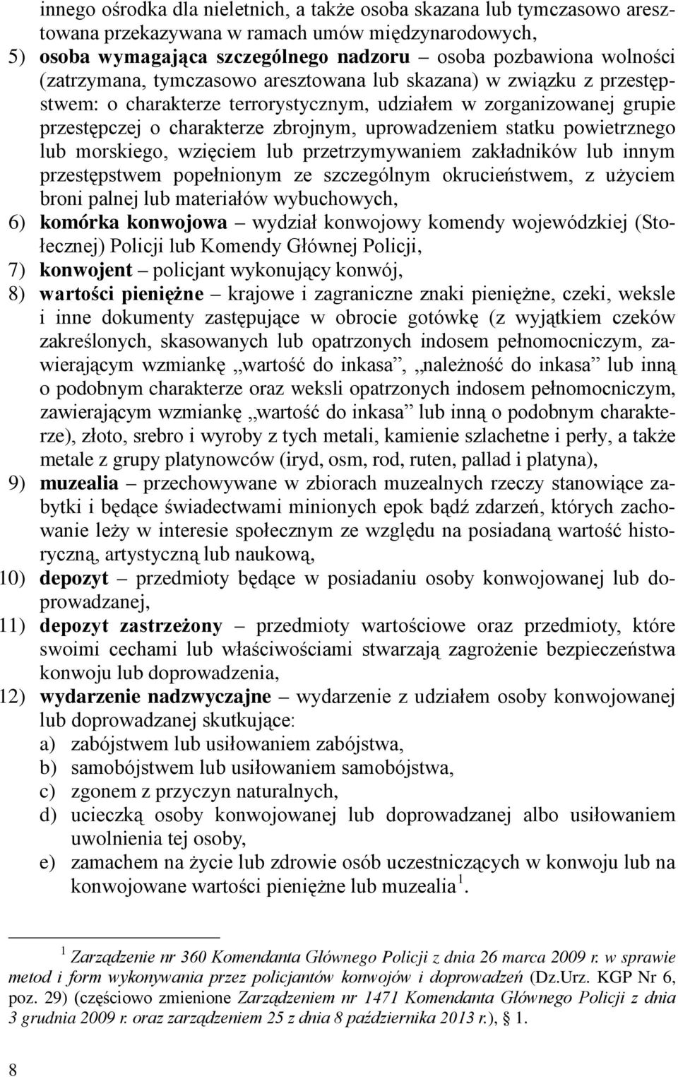 powietrznego lub morskiego, wzięciem lub przetrzymywaniem zakładników lub innym przestępstwem popełnionym ze szczególnym okrucieństwem, z użyciem broni palnej lub materiałów wybuchowych, 6) komórka