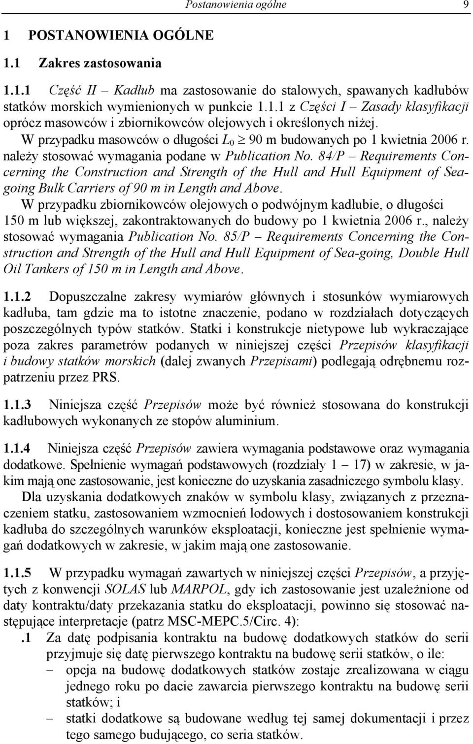 84/P Requirements Concerning the Construction and Strength of the Hull and Hull Equipment of Seagoing Bulk Carriers of 90 m in Length and Above.