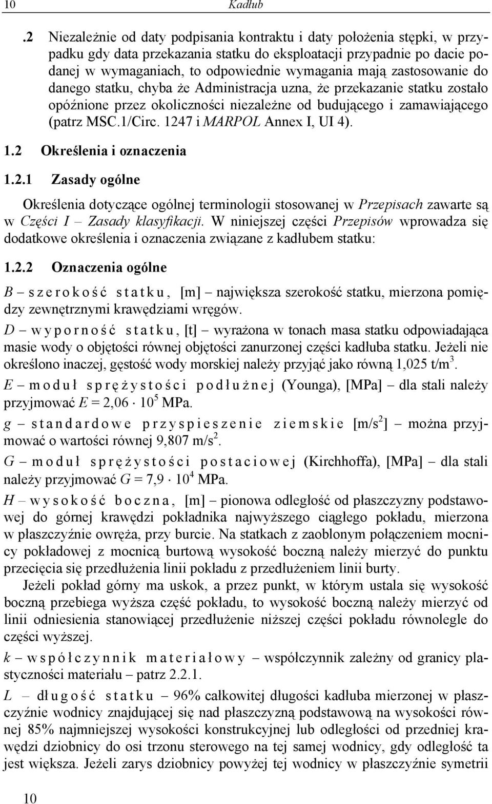 zastosowanie do danego statku, chyba że Administracja uzna, że przekazanie statku zostało opóźnione przez okoliczności niezależne od budującego i zamawiającego (patrz MSC.1/Circ.