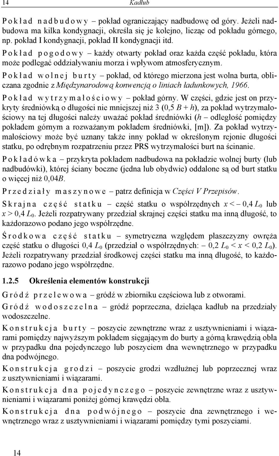 Pokł ad wolnej burty pokład, od którego mierzona jest wolna burta, obliczana zgodnie z Międzynarodową konwencją o liniach ładunkowych, 1966. Pokł ad wytrzymał o ś c i o w y pokład górny.