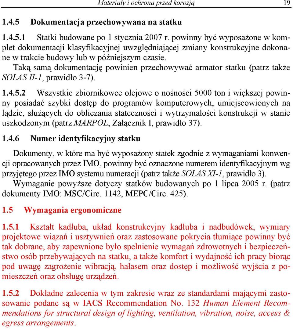 Taką samą dokumentację powinien przechowywać armator statku (patrz także SOLAS II-1, prawidło 3-7). 1.4.5.