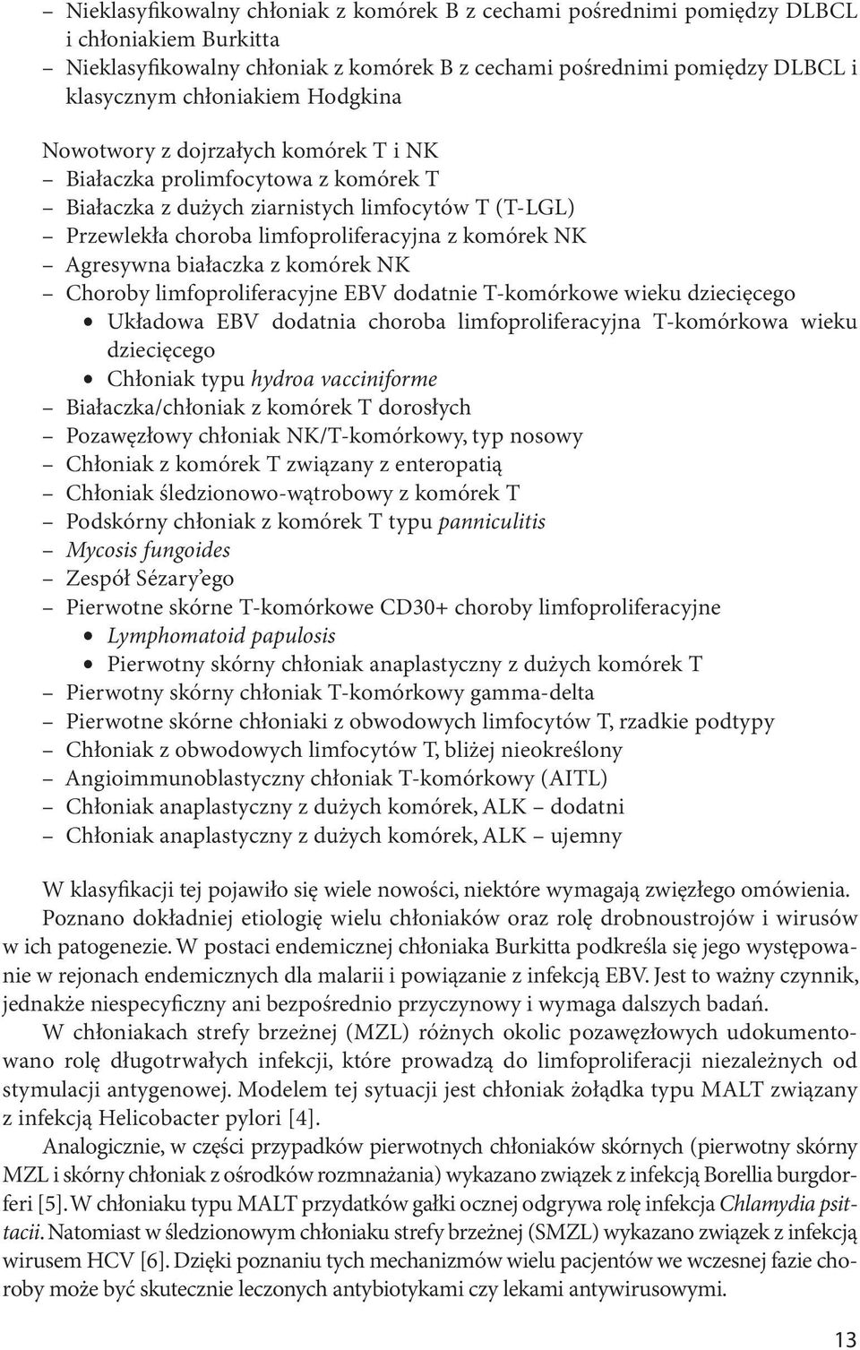 białaczka z komórek NK Choroby limfoproliferacyjne EBV dodatnie T-komórkowe wieku dziecięcego $ Układowa EBV dodatnia choroba limfoproliferacyjna T-komórkowa wieku dziecięcego $ Chłoniak typu hydroa