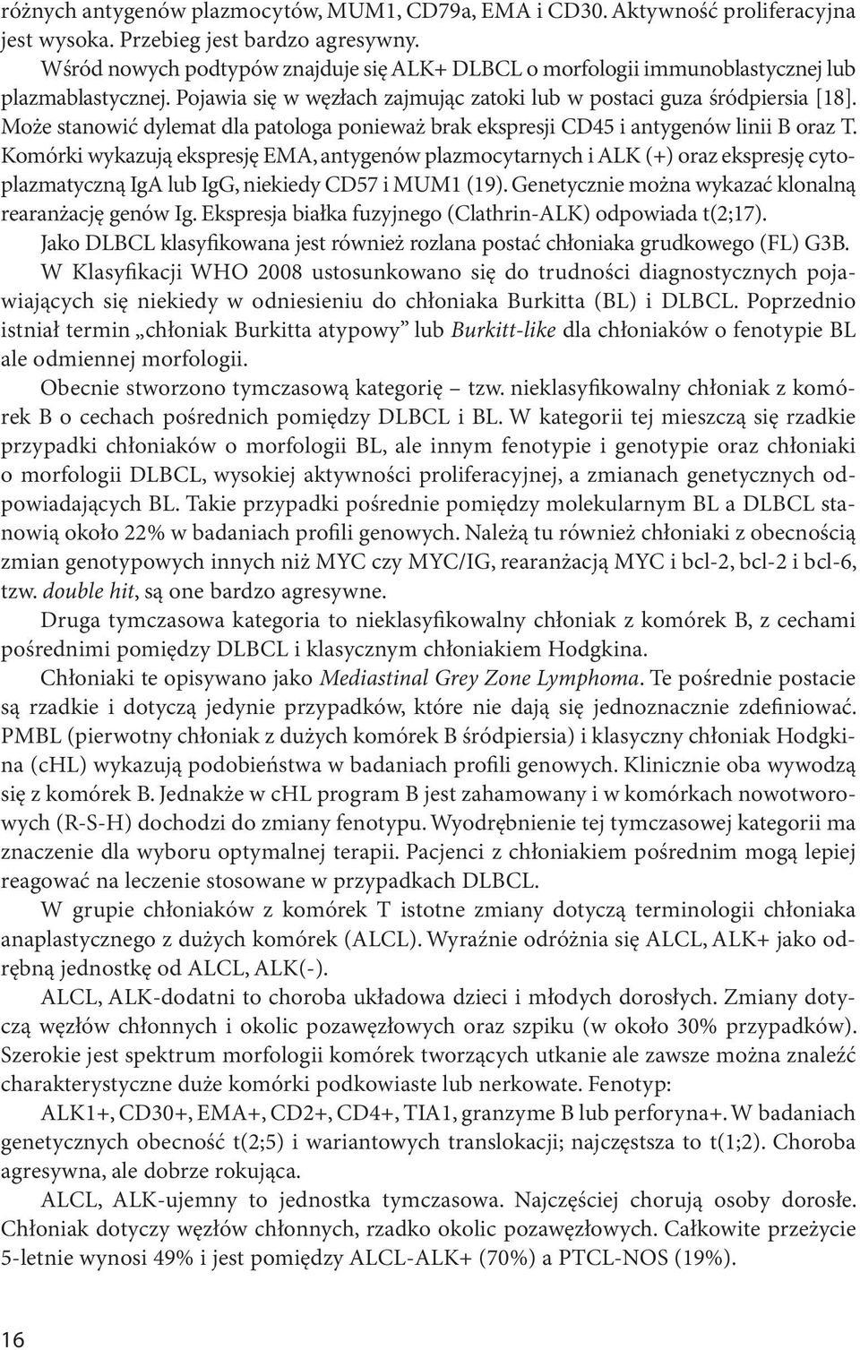 Może stanowić dylemat dla patologa ponieważ brak ekspresji CD45 i antygenów linii B oraz T.