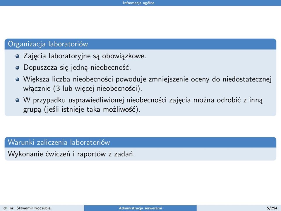 W przypadku usprawiedliwionej nieobecności zajęcia można odrobić z inną grupą (jeśli istnieje taka możliwość).