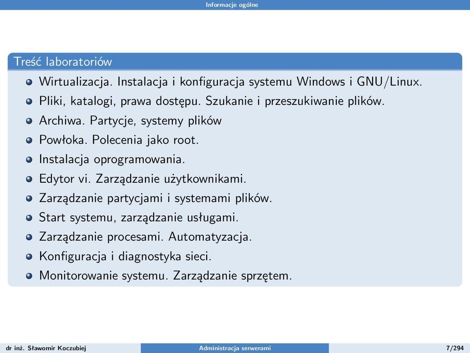 Zarządzanie użytkownikami. Zarządzanie partycjami i systemami plików. Start systemu, zarządzanie usługami. Zarządzanie procesami.