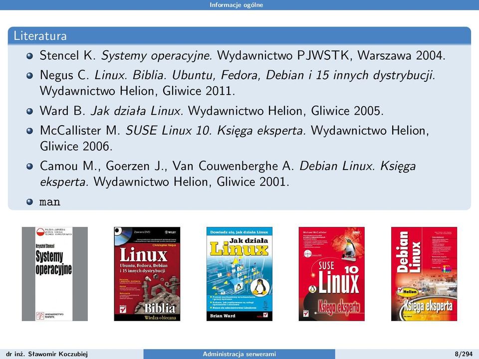 Wydawnictwo Helion, Gliwice 2005. McCallister M. SUSE Linux 10. Księga eksperta. Wydawnictwo Helion, Gliwice 2006. Camou M.