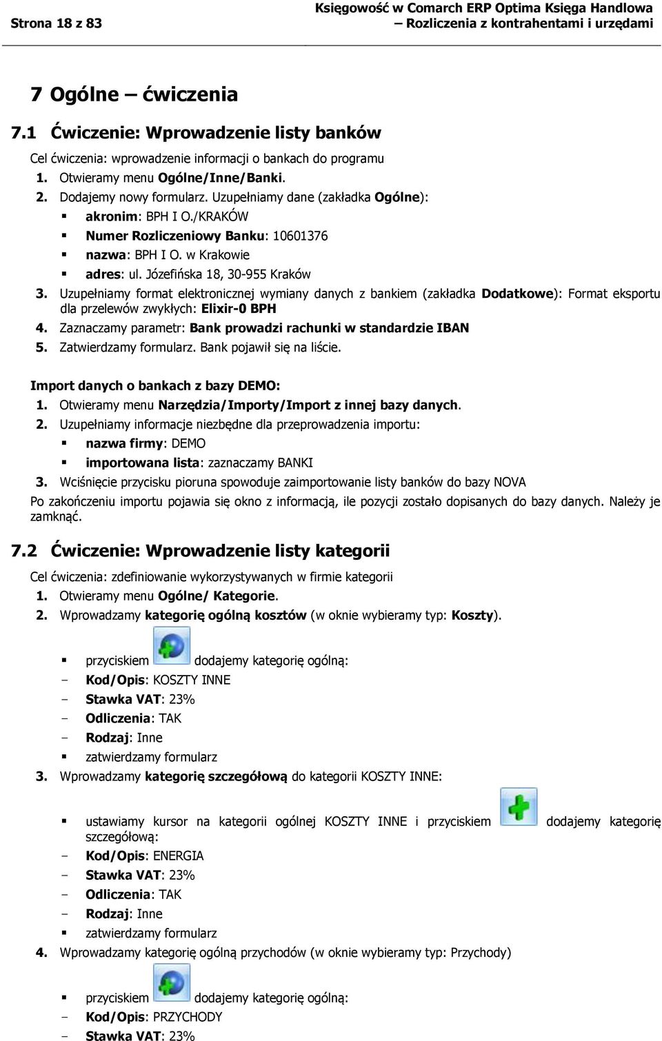 Józefińska 18, 30-955 Kraków 3. Uzupełniamy format elektronicznej wymiany danych z bankiem (zakładka Dodatkowe): Format eksportu dla przelewów zwykłych: Elixir-0 BPH 4.