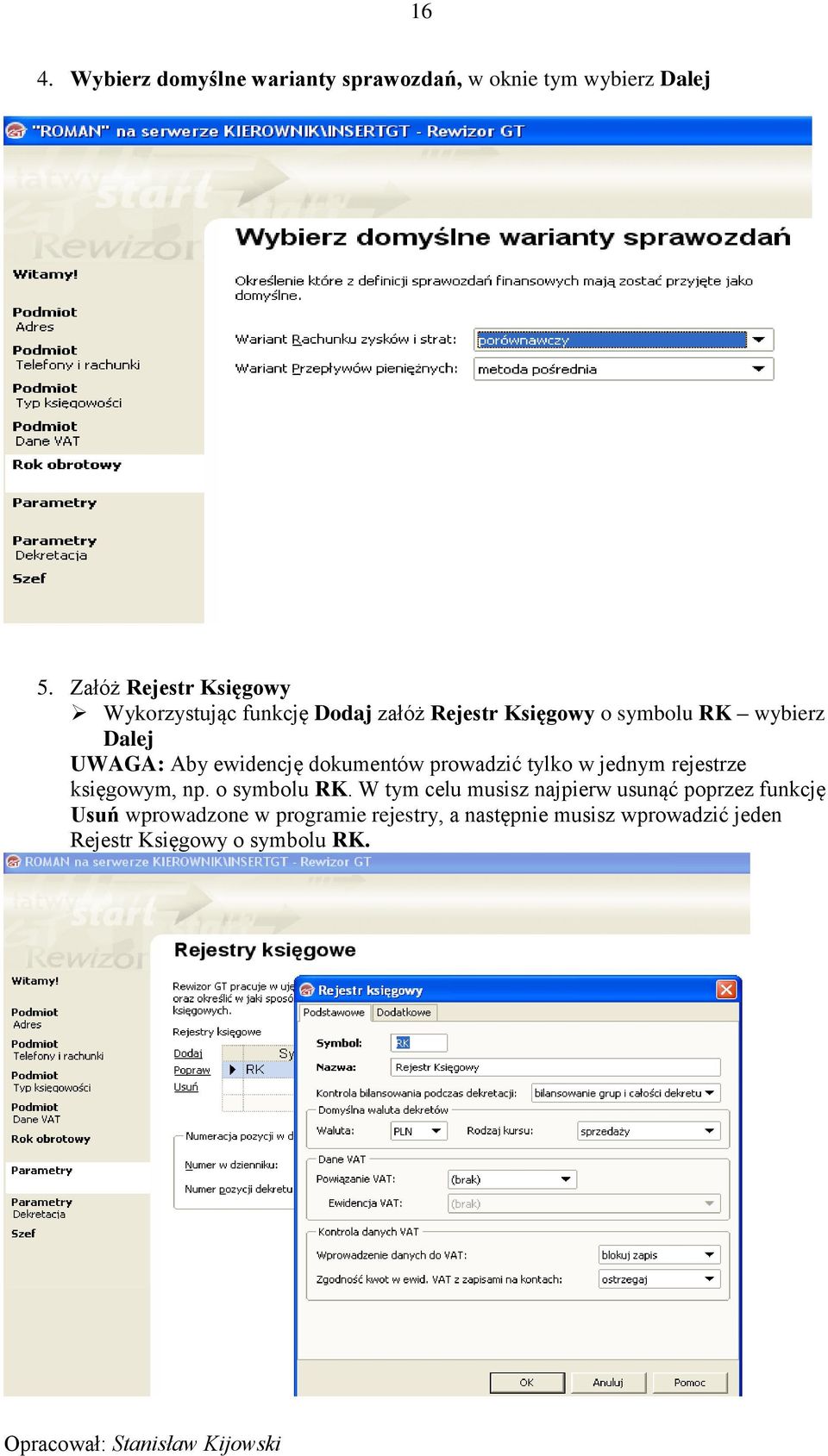 UWAGA: Aby ewidencję dokumentów prowadzić tylko w jednym rejestrze księgowym, np. o symbolu RK.