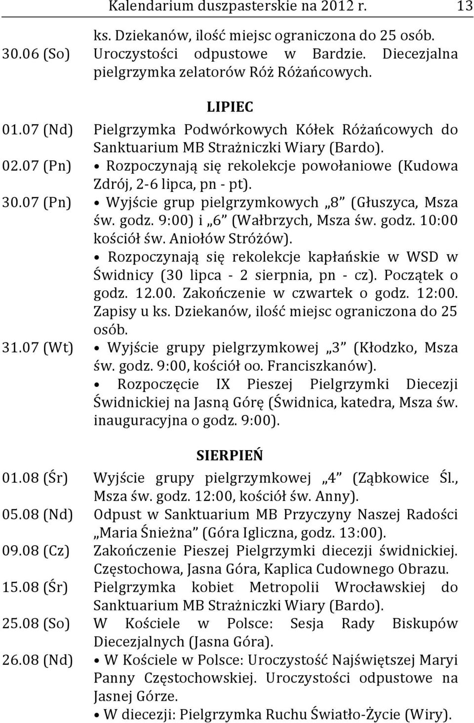 07 (Pn) Wyjście grup pielgrzymkowych 8 (Głuszyca, Msza św. godz. 9:00) i 6 (Wałbrzych, Msza św. godz. 10:00 kościół św. Aniołów Stróżów).
