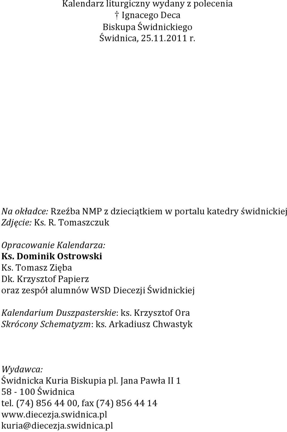 Tomasz Zięba Dk. Krzysztof Papierz oraz zespół alumnów WSD Diecezji Świdnickiej Kalendarium Duszpasterskie: ks.