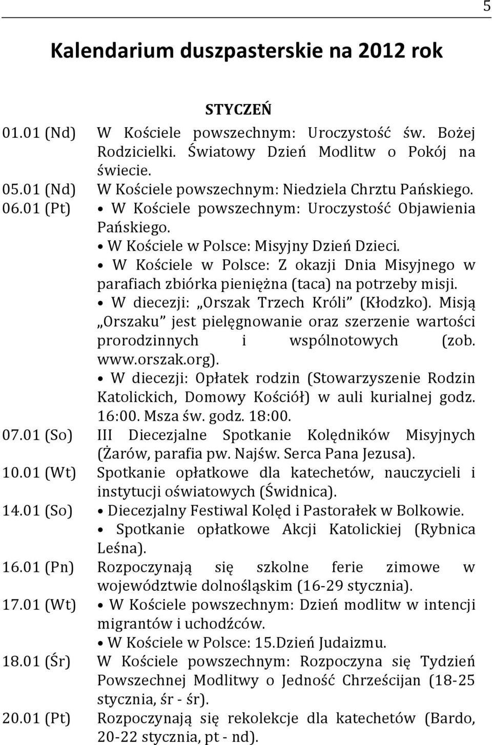 W Kościele w Polsce: Z okazji Dnia Misyjnego w parafiach zbiórka pieniężna (taca) na potrzeby misji. W diecezji: Orszak Trzech Króli (Kłodzko).