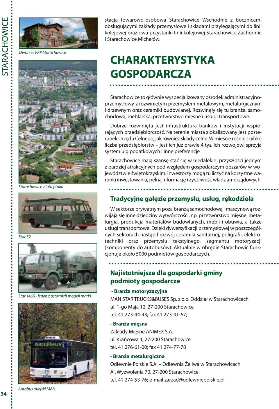 CHARAKTERYSTYKA GOSPODARCZA Starachowice z lotu ptaka Star 52 Starachowice to głównie wyspecjalizowany ośrodek administracyjnoprzemysłowy z rozwiniętym przemysłem metalowym, metalurgicznym i drzewnym