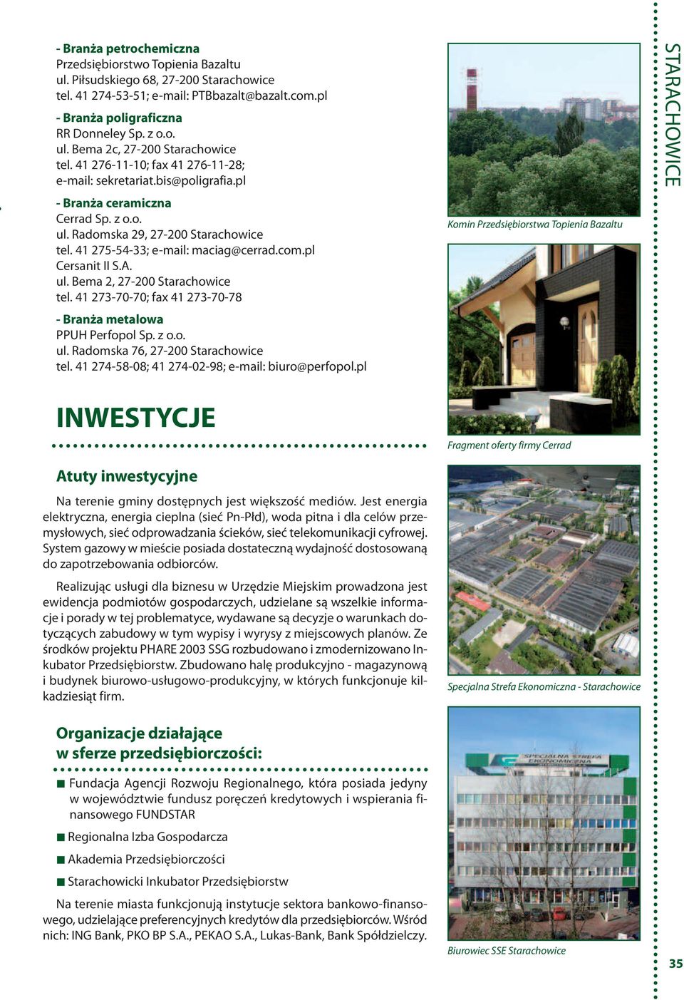 pl Cersanit II S.A. ul. Bema 2, 27-200 Starachowice tel. 41 273-70-70; fax 41 273-70-78 - Branża metalowa PPUH Perfopol Sp. z o.o. ul. Radomska 76, 27-200 Starachowice tel.
