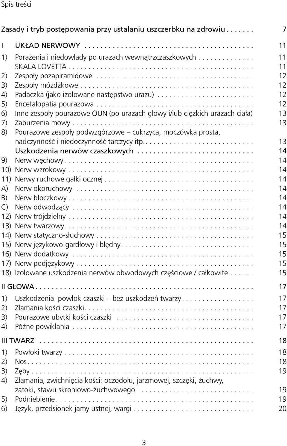 .. 12 6) Inne zespoły pourazowe OUN (po urazach głowy i/lub ciężkich urazach ciała) 13 7) Zaburzenia mowy.