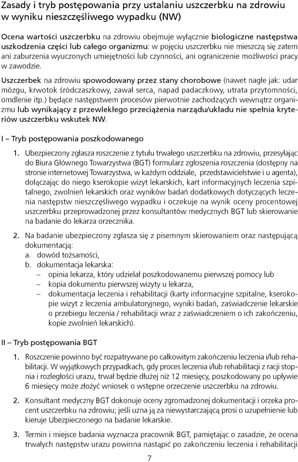 Uszczerbek na zdrowiu spowodowany przez stany chorobowe (nawet nagłe jak: udar mózgu, krwotok śródczaszkowy, zawał serca, napad padaczkowy, utrata przytomności, omdlenie itp.