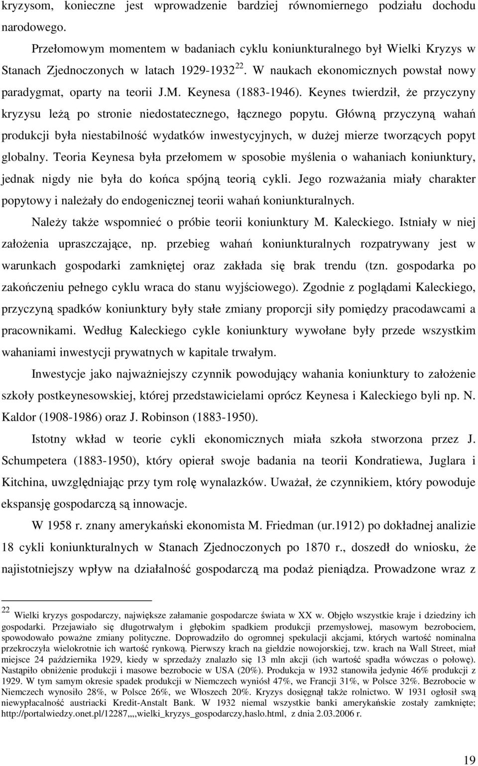 Keynesa (1883-1946). Keynes twierdził, Ŝe przyczyny kryzysu leŝą po stronie niedostatecznego, łącznego popytu.