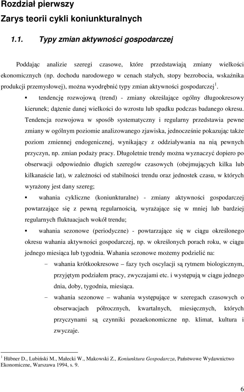 tendencję rozwojową (trend) - zmiany określające ogólny długookresowy kierunek; dąŝenie danej wielkości do wzrostu lub spadku podczas badanego okresu.