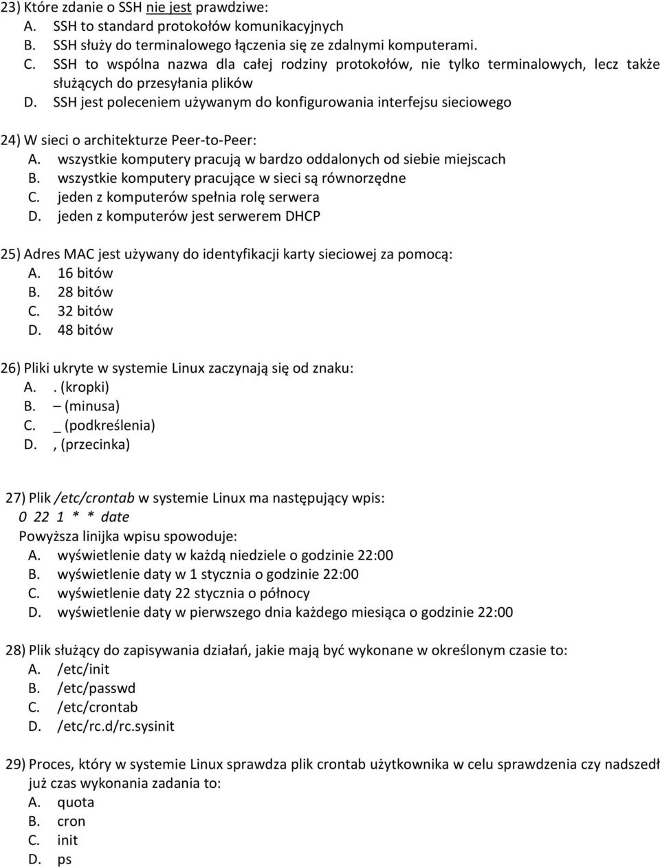 SSH jest poleceniem używanym do konfigurowania interfejsu sieciowego 24) W sieci o architekturze Peer-to-Peer: A. wszystkie komputery pracują w bardzo oddalonych od siebie miejscach B.