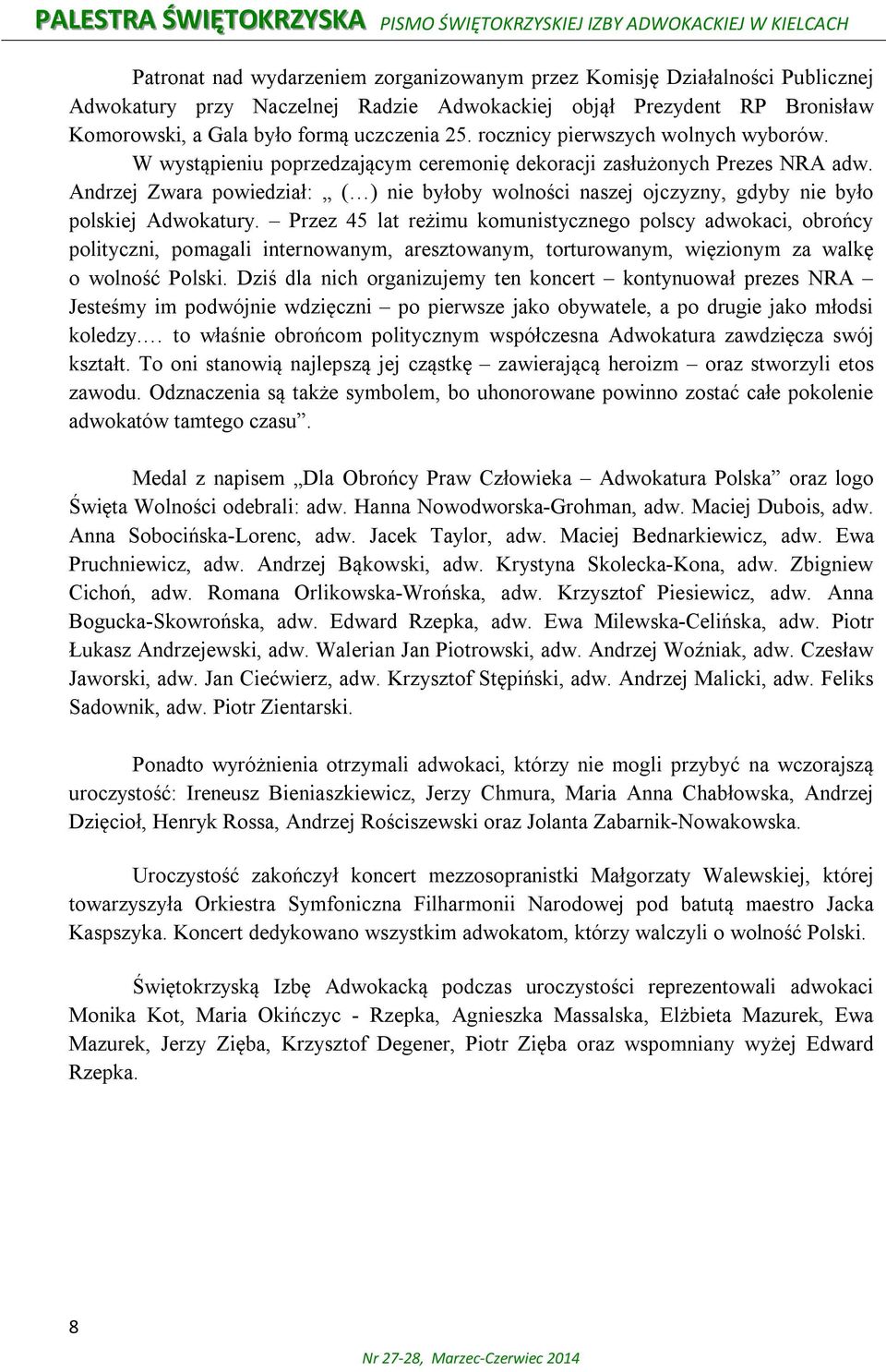 Andrzej Zwara powiedział: ( ) nie byłoby wolności naszej ojczyzny, gdyby nie było polskiej Adwokatury.