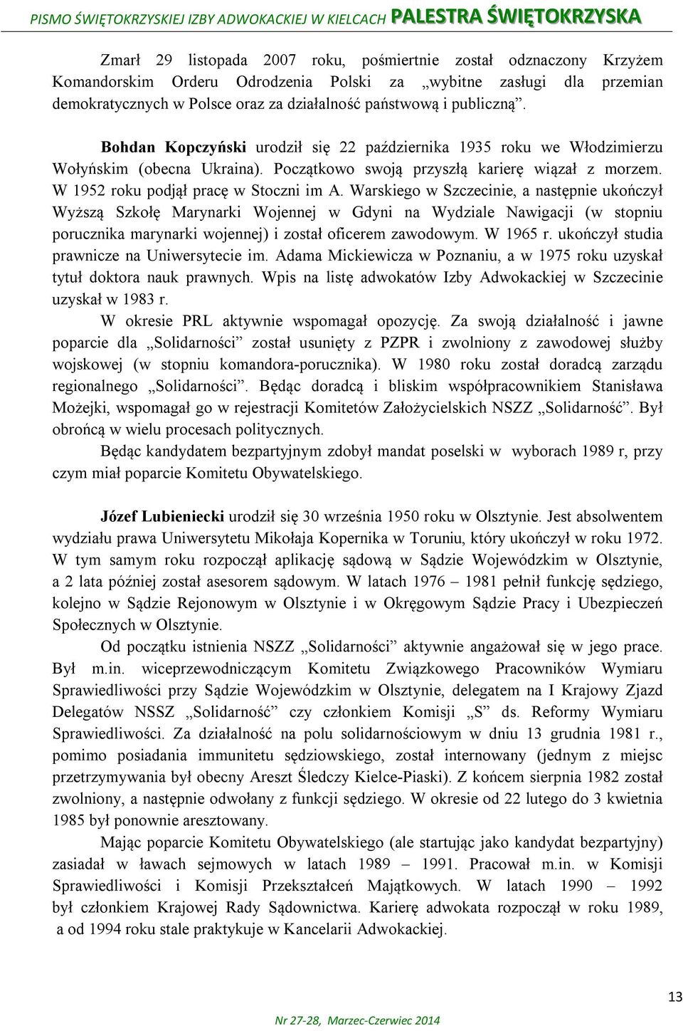 Początkowo swoją przyszłą karierę wiązał z morzem. W 1952 roku podjął pracę w Stoczni im A.