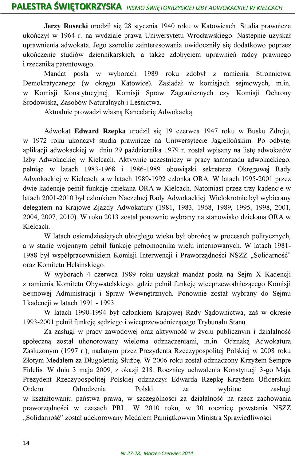 Jego szerokie zainteresowania uwidoczniły się dodatkowo poprzez ukończenie studiów dziennikarskich, a także zdobyciem uprawnień radcy prawnego i rzecznika patentowego.