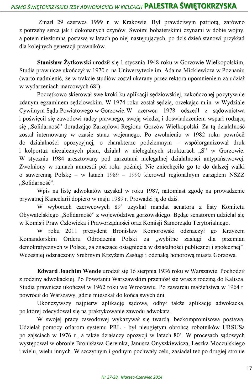 Stanisław Żytkowski urodził się 1 stycznia 1948 roku w Gorzowie Wielkopolskim, Studia prawnicze ukończył w 1970 r. na Uniwersytecie im.