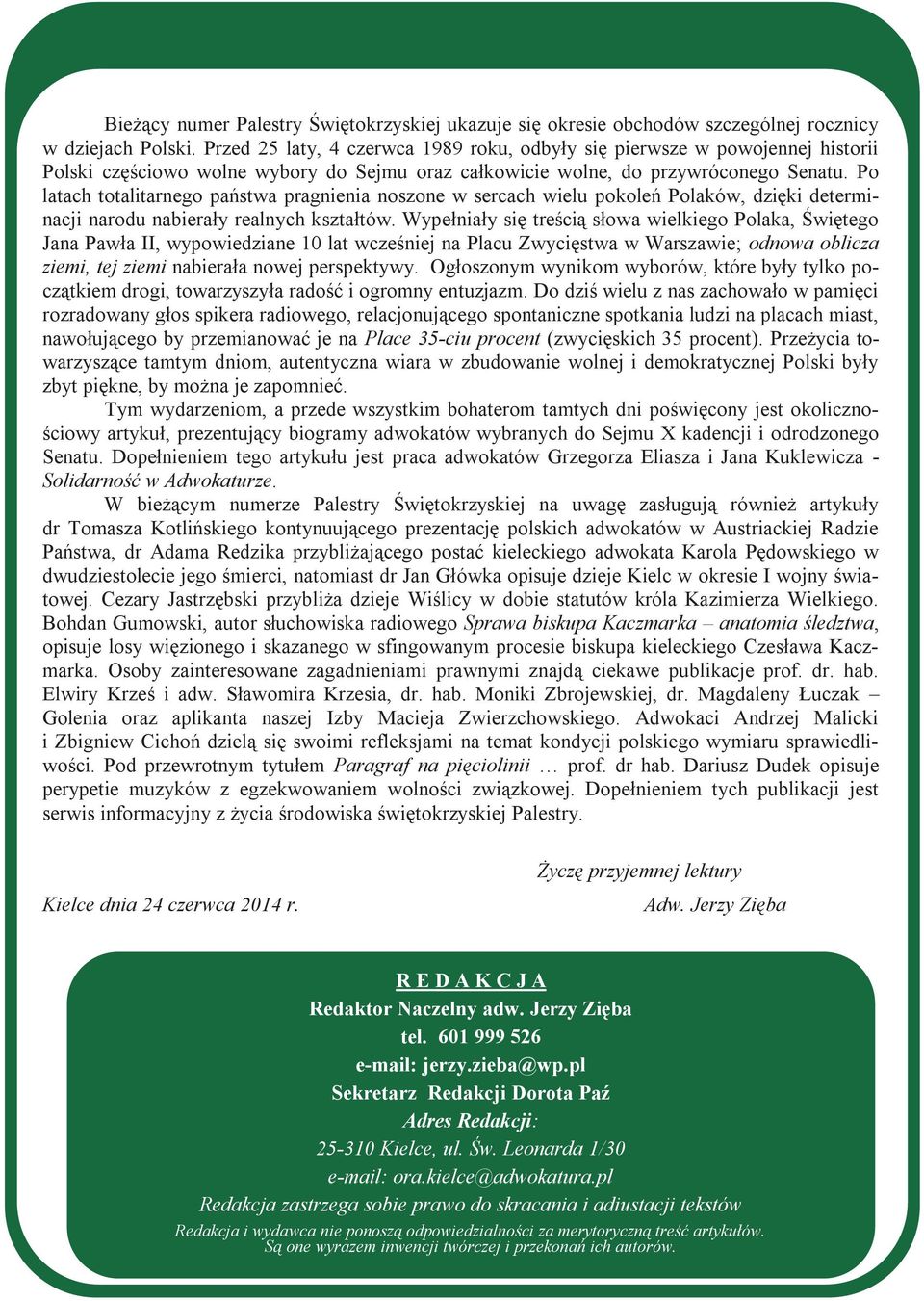 Po latach totalitarnego państwa pragnienia noszone w sercach wielu pokoleń Polaków, dzięki determinacji narodu nabierały realnych kształtów.