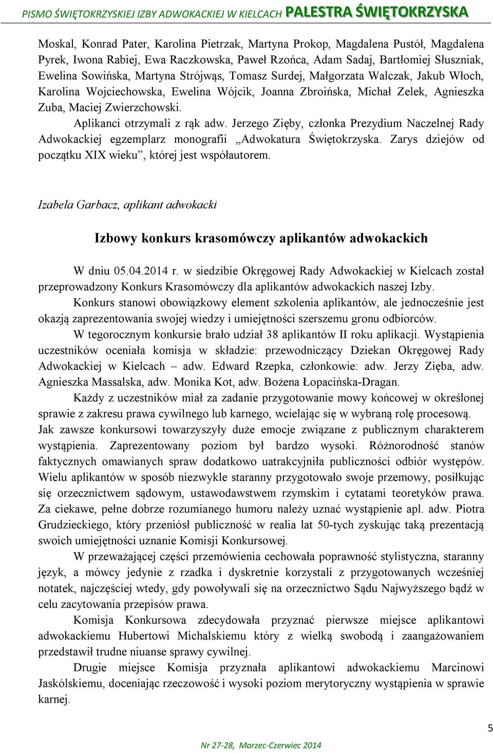 Zelek, Agnieszka Zuba, Maciej Zwierzchowski. Aplikanci otrzymali z rąk adw. Jerzego Zięby, członka Prezydium Naczelnej Rady Adwokackiej egzemplarz monografii Adwokatura Świętokrzyska.