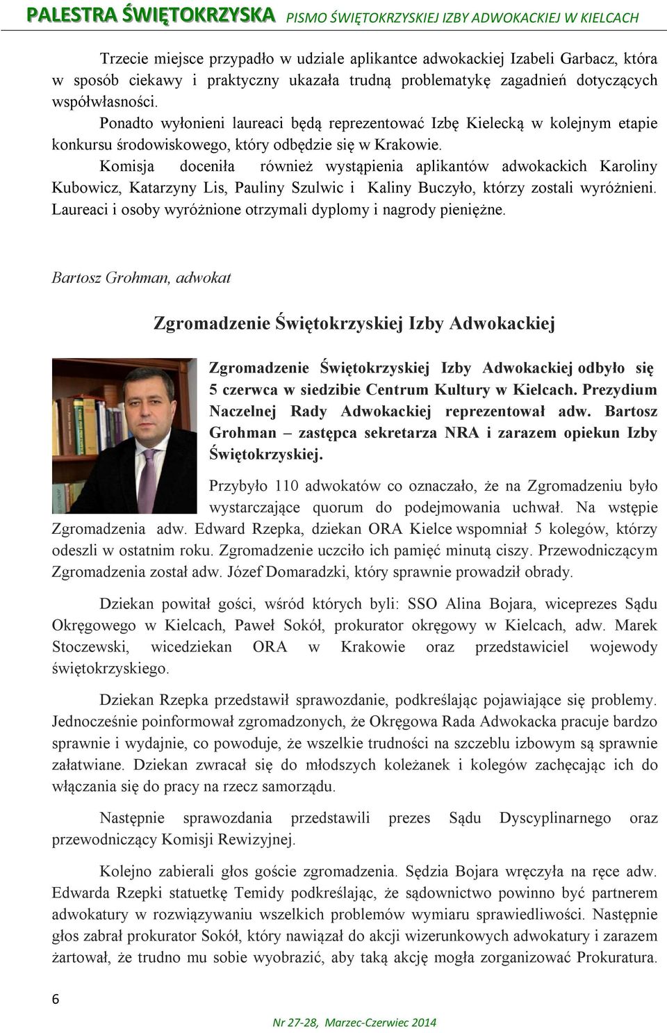 Komisja doceniła również wystąpienia aplikantów adwokackich Karoliny Kubowicz, Katarzyny Lis, Pauliny Szulwic i Kaliny Buczyło, którzy zostali wyróżnieni.