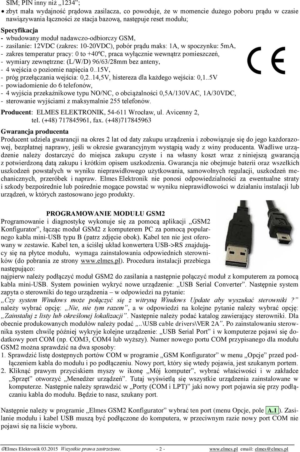 wymiary zewnętrzne: (L/W/D) 96/63/28mm bez anteny, - 4 wejścia o poziomie napięcia 0..15V, - próg przełączania wejścia: 0,2..14,5V, histereza dla każdego wejścia: 0,1.