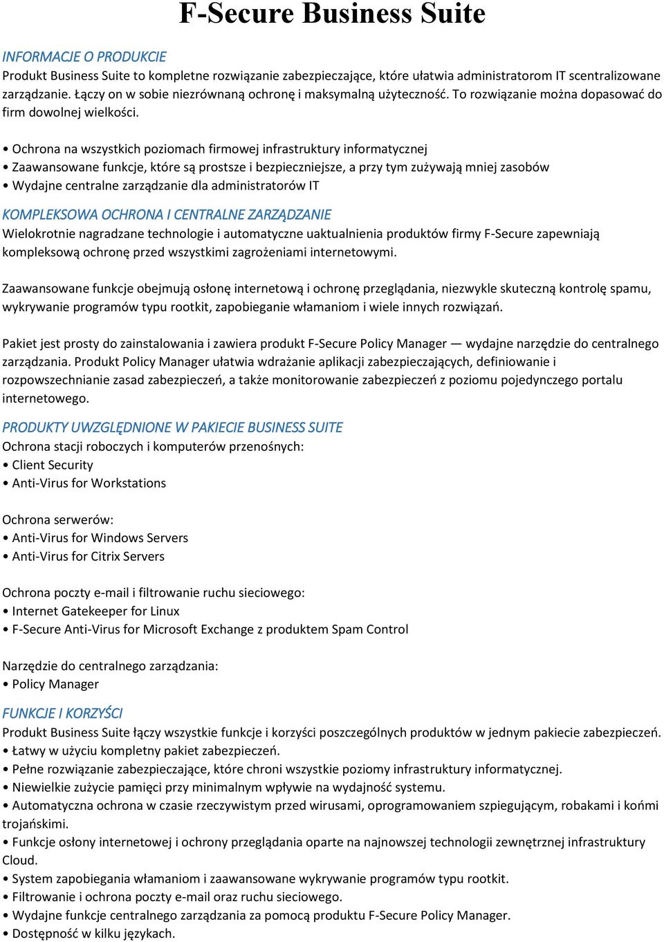Ochrona na wszystkich poziomach firmowej infrastruktury informatycznej Zaawansowane funkcje, które są prostsze i bezpieczniejsze, a przy tym zużywają mniej zasobów Wydajne centralne zarządzanie dla