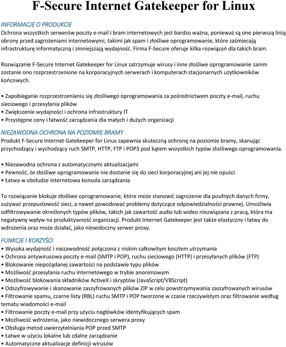 Rozwiązanie F-Secure Internet Gatekeeper for Linux zatrzymuje wirusy i inne złośliwe oprogramowanie zanim zostanie ono rozprzestrzenione na korporacyjnych serwerach i komputerach stacjonarnych