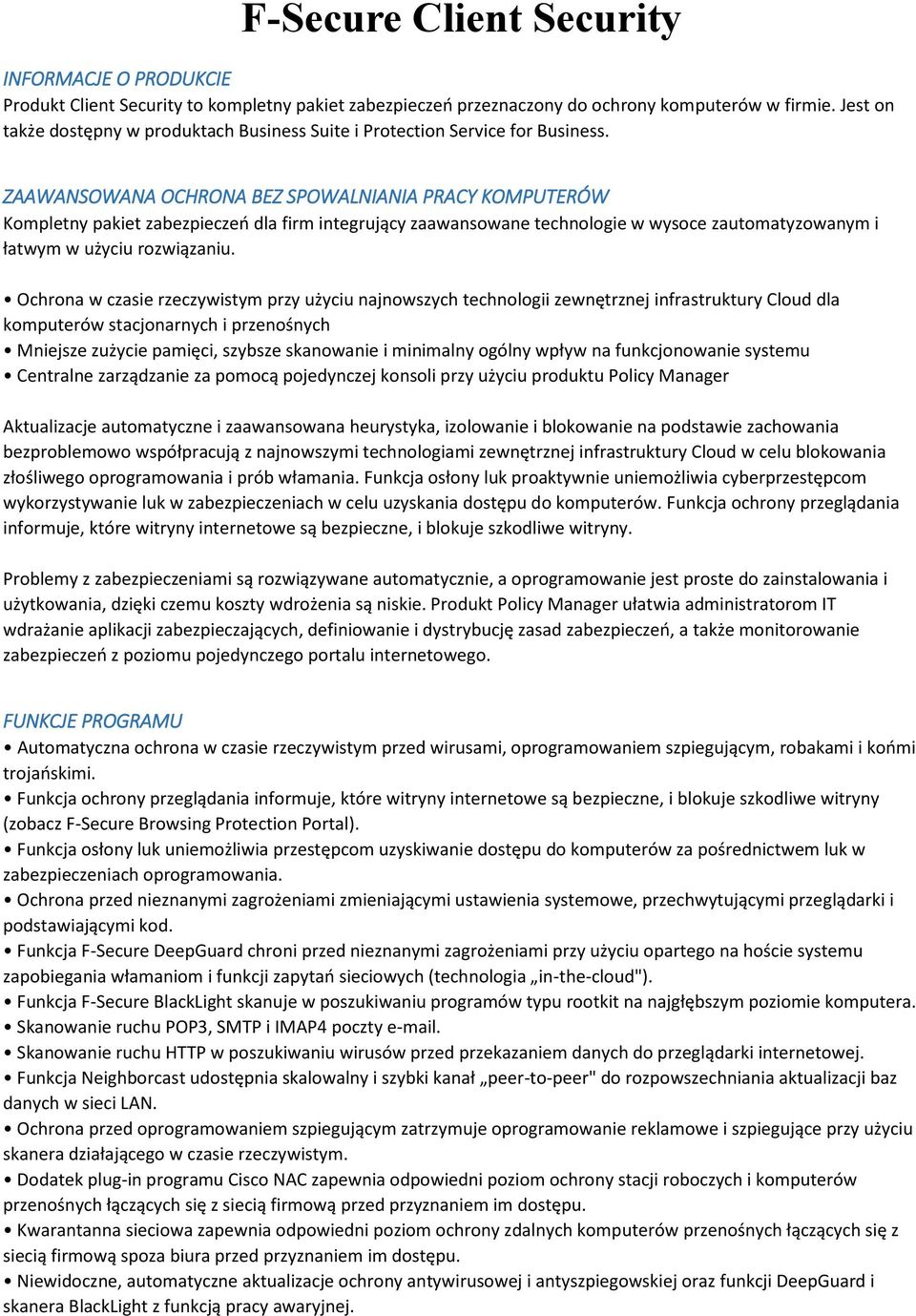 ZAAWANSOWANA OCHRONA BEZ SPOWALNIANIA PRACY KOMPUTERÓW Kompletny pakiet zabezpieczeń dla firm integrujący zaawansowane technologie w wysoce zautomatyzowanym i łatwym w użyciu rozwiązaniu.