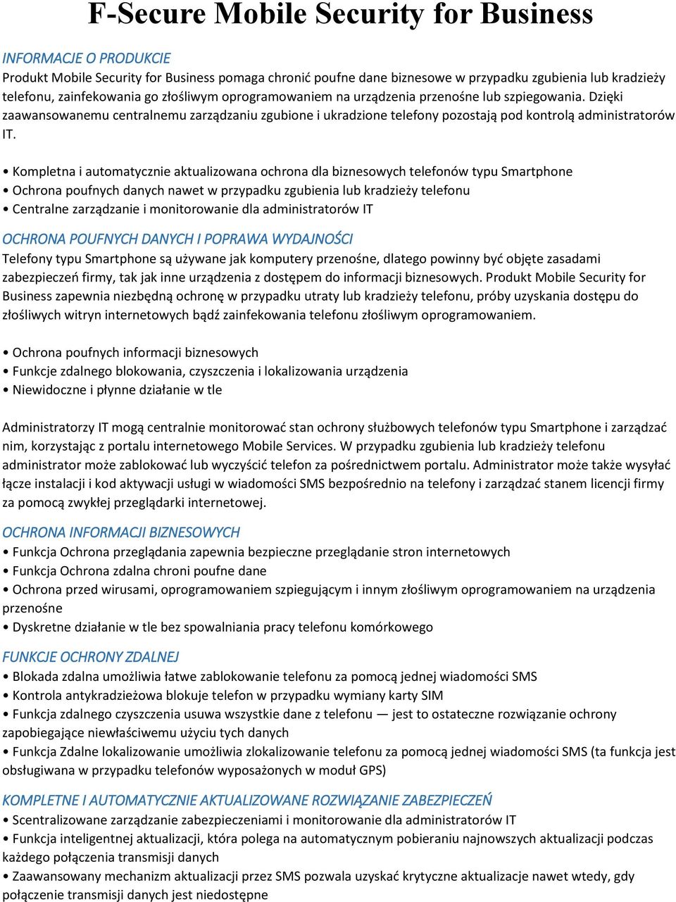 Kompletna i automatycznie aktualizowana ochrona dla biznesowych telefonów typu Smartphone Ochrona poufnych danych nawet w przypadku zgubienia lub kradzieży telefonu Centralne zarządzanie i