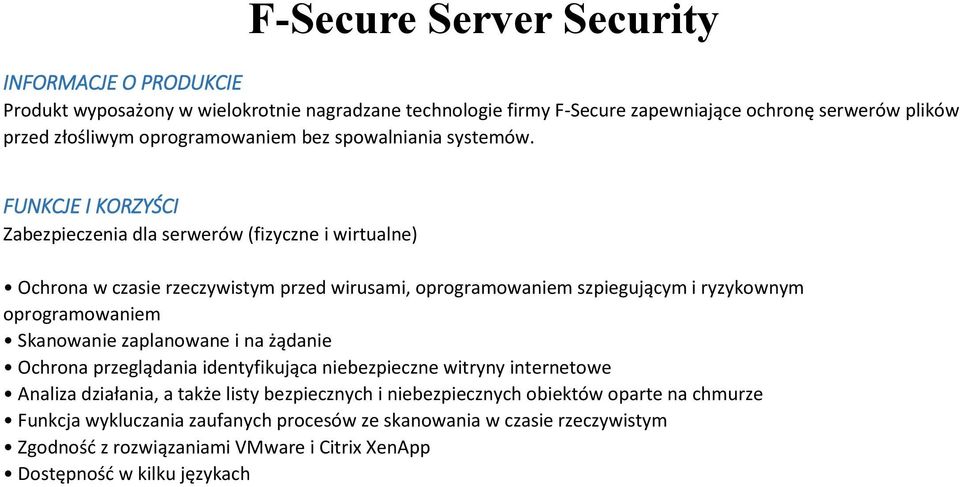 FUNKCJE I KORZYŚCI Zabezpieczenia dla serwerów (fizyczne i wirtualne) Ochrona w czasie rzeczywistym przed wirusami, oprogramowaniem szpiegującym i ryzykownym oprogramowaniem