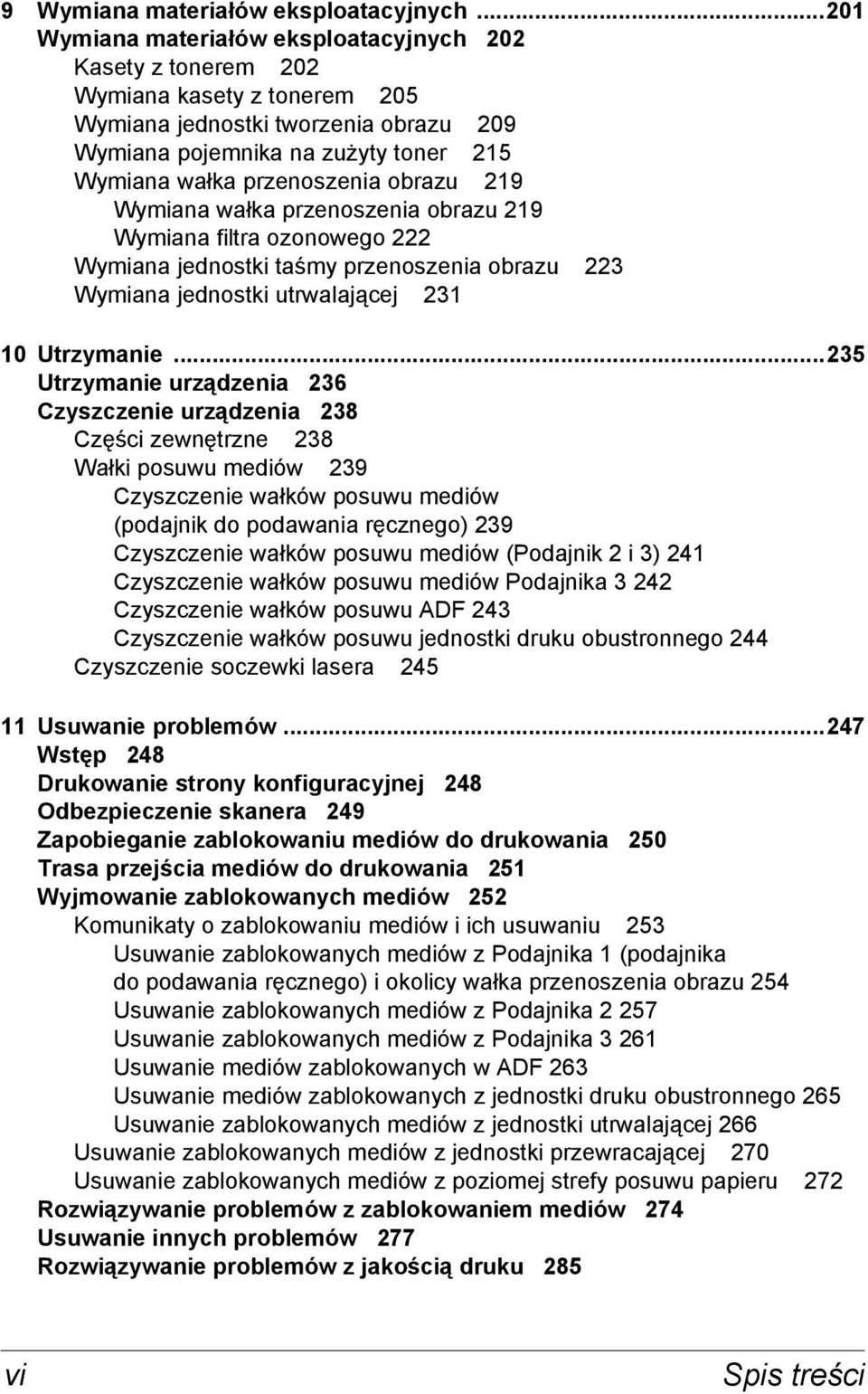 obrazu 219 Wymiana wałka przenoszenia obrazu 219 Wymiana filtra ozonowego 222 Wymiana jednostki taśmy przenoszenia obrazu 223 Wymiana jednostki utrwalającej 231 10 Utrzymanie.