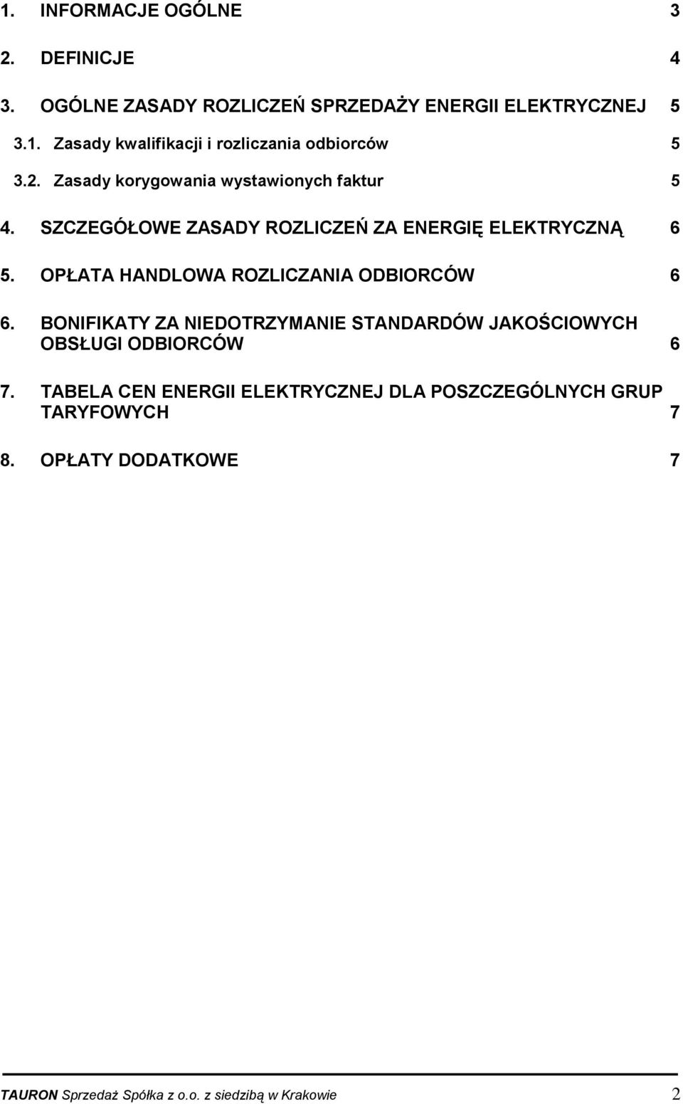 OPŁATA HANDLOWA ROZLICZANIA ODBIORCÓW 6 6. BONIFIKATY ZA NIEDOTRZYMANIE STANDARDÓW JAKOŚCIOWYCH OBSŁUGI ODBIORCÓW 6 7.