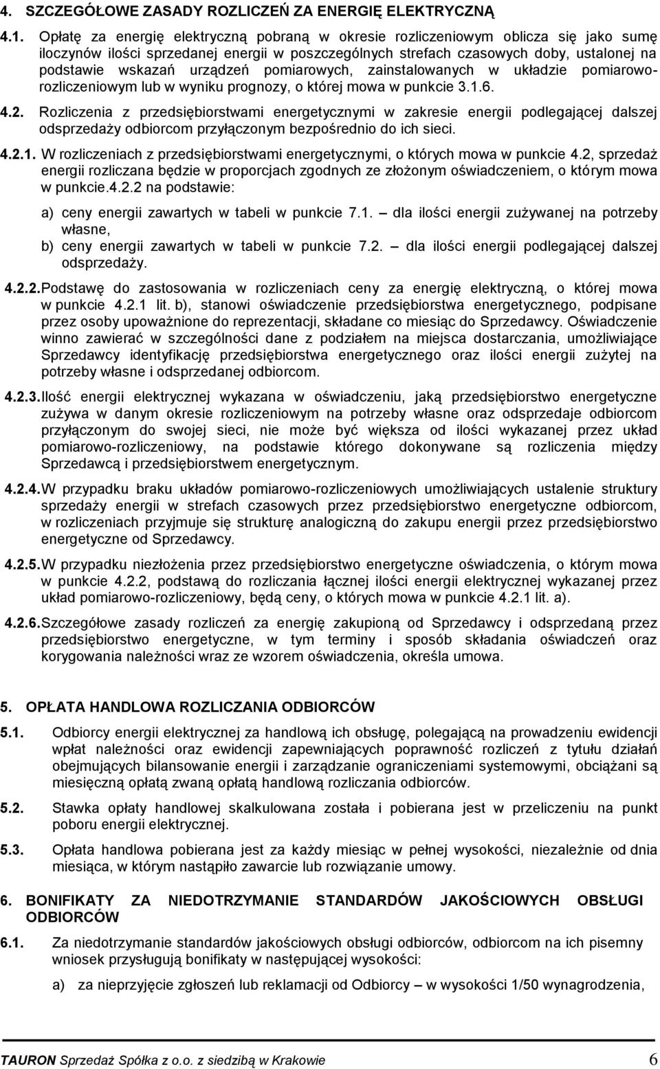 urządzeń pomiarowych, zainstalowanych w układzie pomiaroworozliczeniowym lub w wyniku prognozy, o której mowa w punkcie 3.1.6. 4.2.