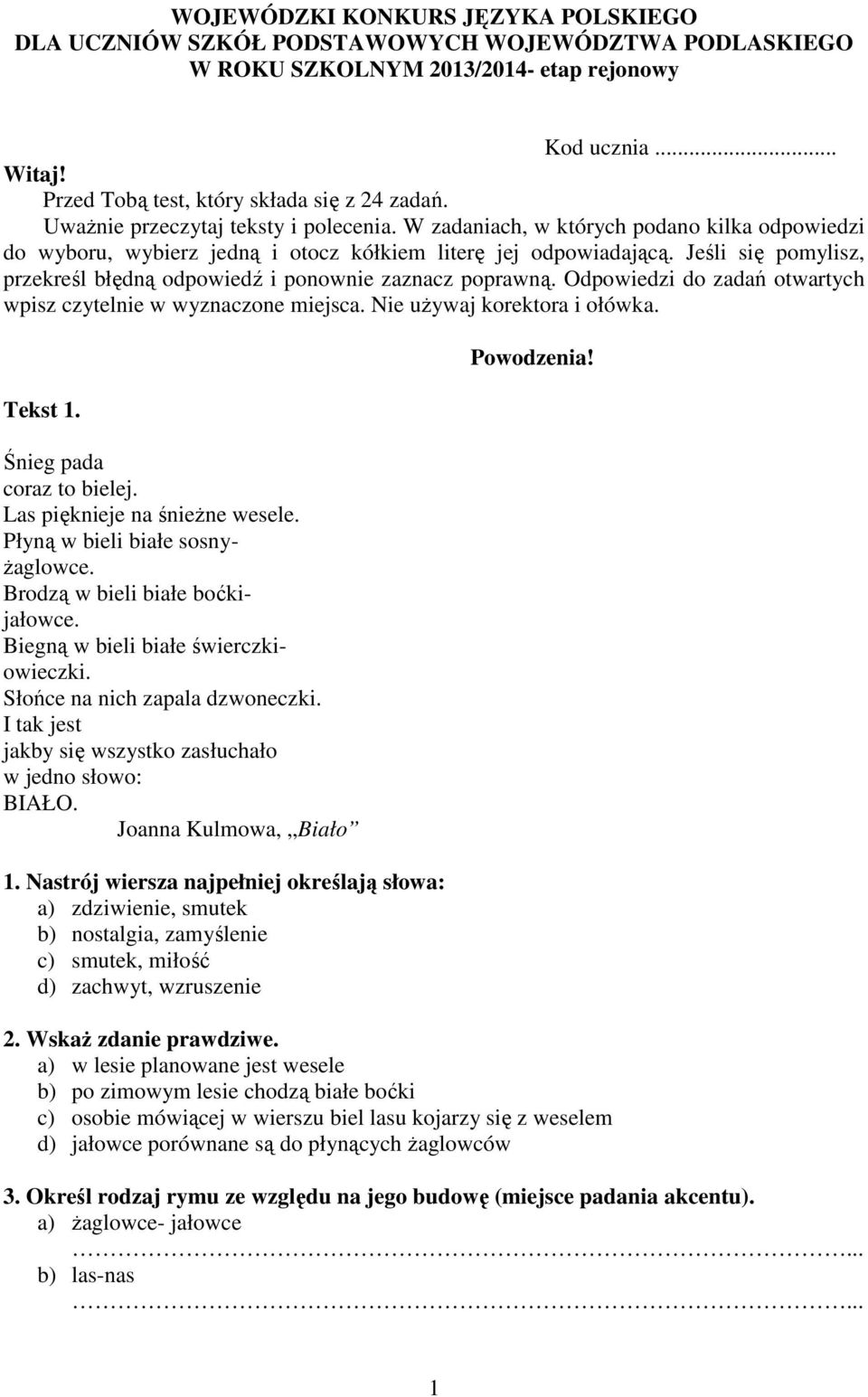 Jeśli się pomylisz, przekreśl błędną odpowiedź i ponownie zaznacz poprawną. Odpowiedzi do zadań otwartych wpisz czytelnie w wyznaczone miejsca. Nie używaj korektora i ołówka. Tekst 1.