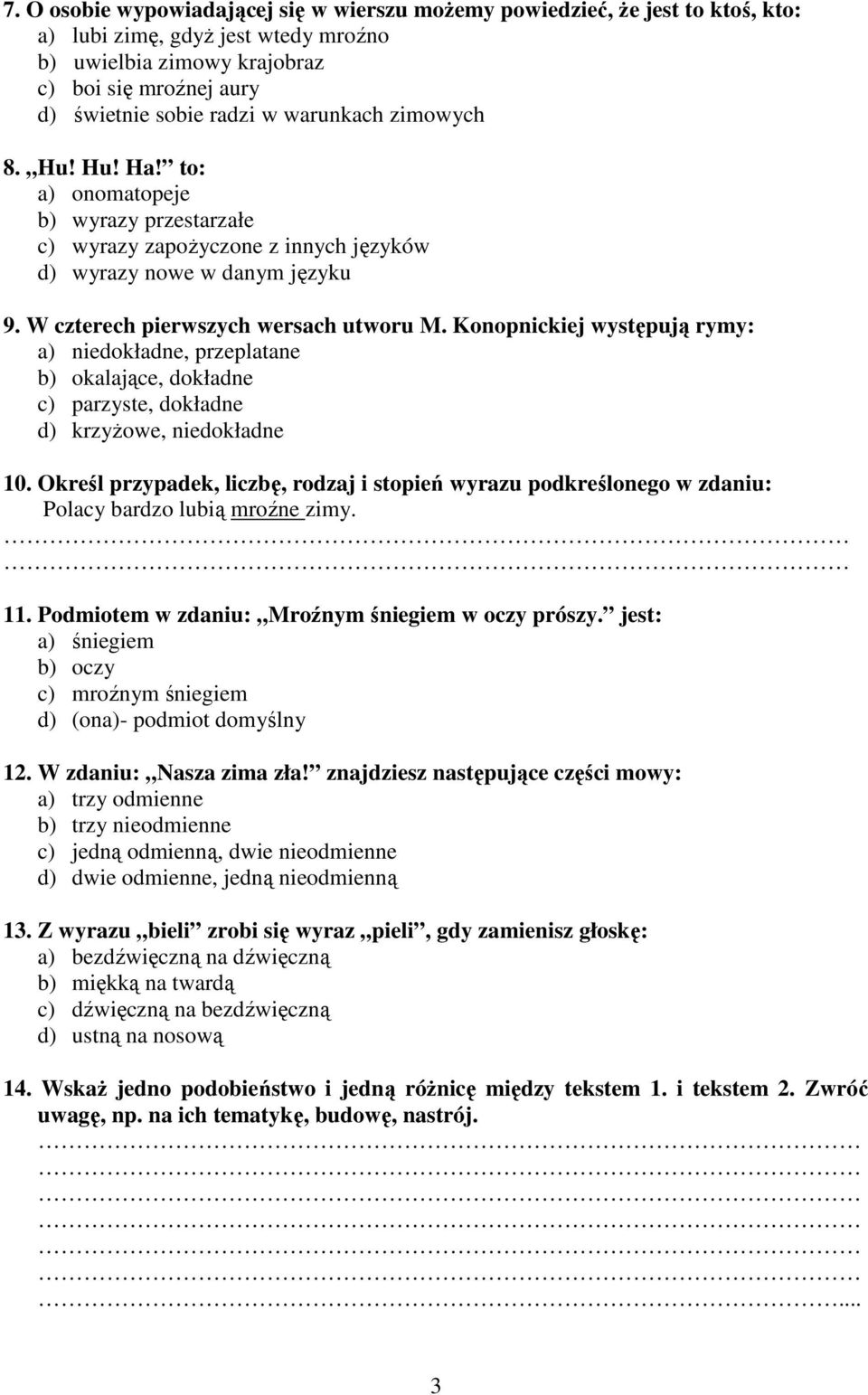 Konopnickiej występują rymy: a) niedokładne, przeplatane b) okalające, dokładne c) parzyste, dokładne d) krzyżowe, niedokładne 10.