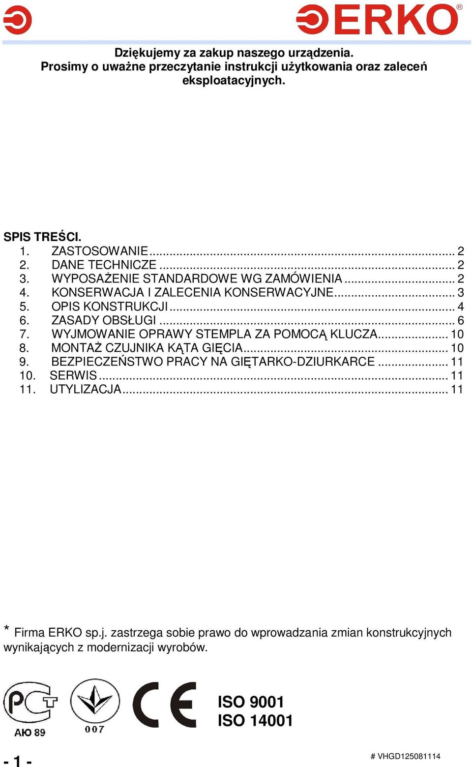 WYJMOWANIE OPRAWY STEMPLA ZA POMOCĄ KLUCZA... 10 8. MONTAś CZUJNIKA KĄTA GIĘCIA... 10 9. BEZPIECZEŃSTWO PRACY NA GIĘTARKO-DZIURKARCE... 11 10. SERWIS... 11 11.