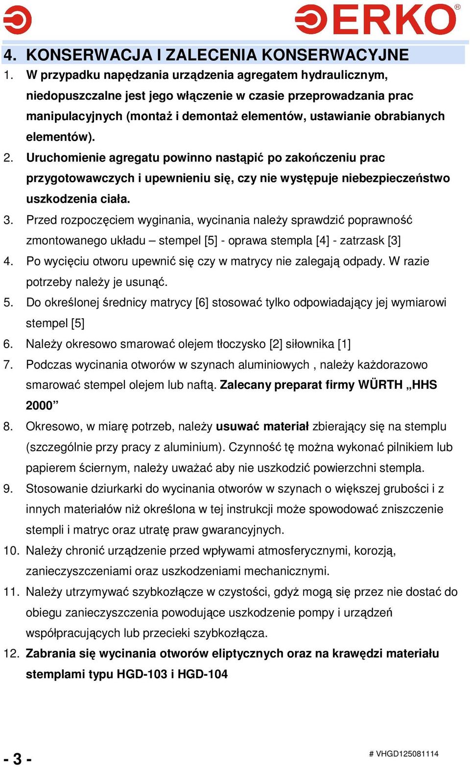 elementów). 2. Uruchomienie agregatu powinno nastąpić po zakończeniu prac przygotowawczych i upewnieniu się, czy nie występuje niebezpieczeństwo uszkodzenia ciała. 3.