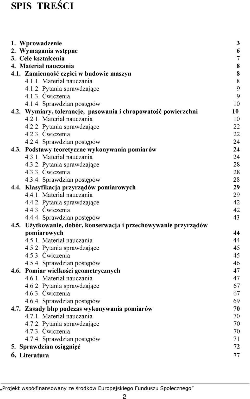 3. Podstawy teoretyczne wykonywania pomiarów 24 4.3.1. Materiał nauczania 24 4.3.2. Pytania sprawdzające 28 4.3.3. Ćwiczenia 28 4.3.4. Sprawdzian postępów 28 4.4. Klasyfikacja przyrządów pomiarowych 29 4.