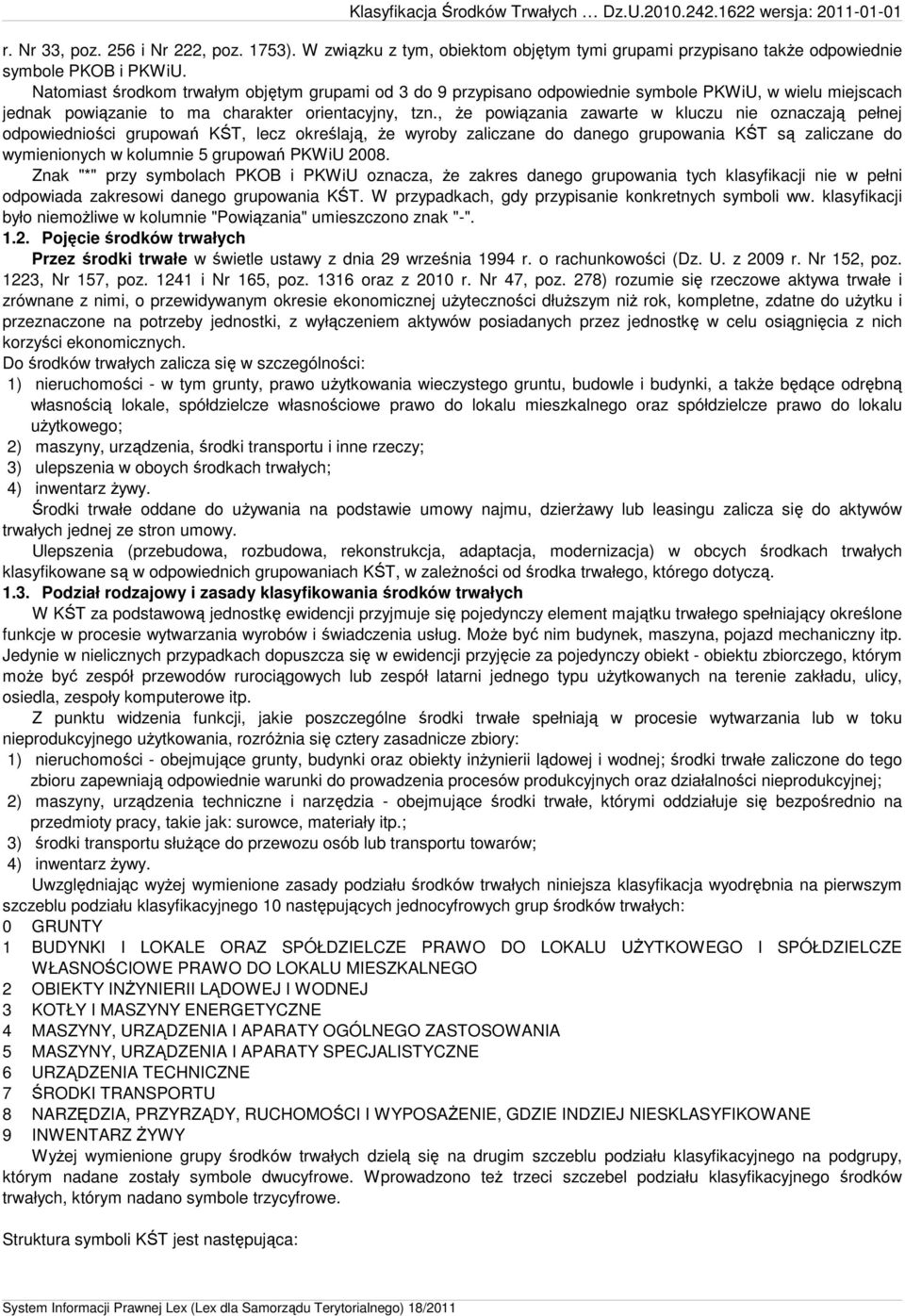 , że powiązania zawarte w kluczu nie oznaczają pełnej odpowiedniości grupowań KŚT, lecz określają, że wyroby zaliczane do danego grupowania KŚT są zaliczane do wymienionych w kolumnie 5 grupowań