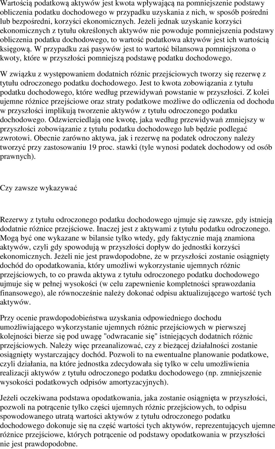 księgową. W przypadku zaś pasywów jest to wartość bilansowa pomniejszona o kwoty, które w przyszłości pomniejszą podstawę podatku dochodowego.