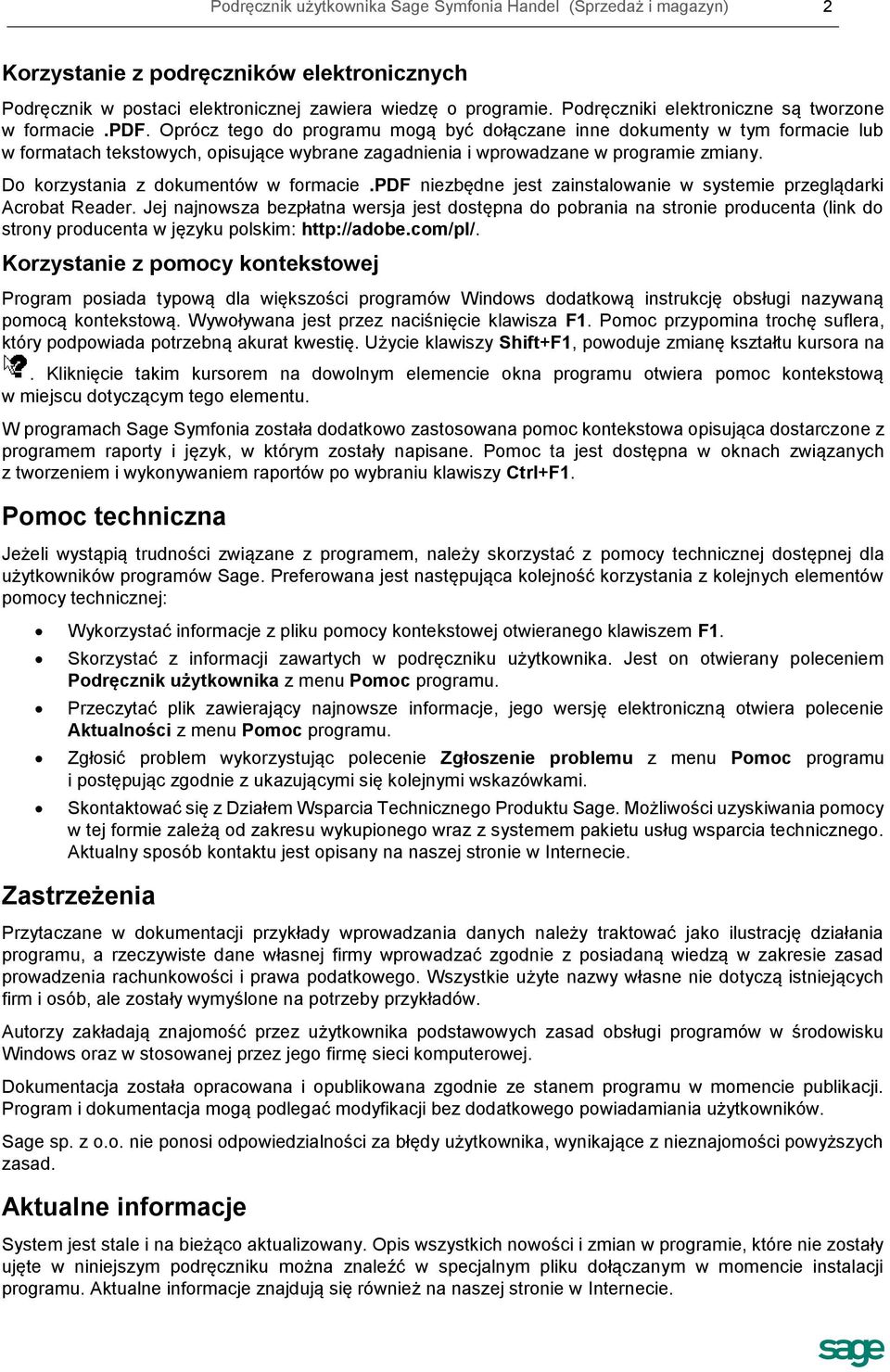Oprócz tego do programu mogą być dołączane inne dokumenty w tym formacie lub w formatach tekstowych, opisujące wybrane zagadnienia i wprowadzane w programie zmiany.