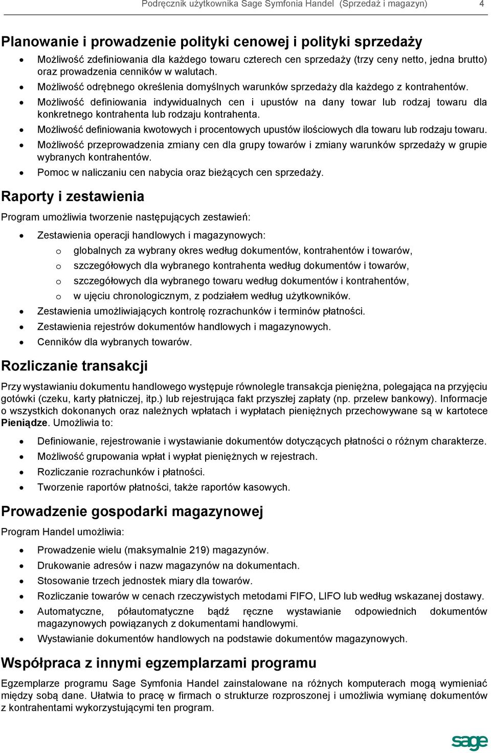 Możliwość definiowania indywidualnych cen i upustów na dany towar lub rodzaj towaru dla konkretnego kontrahenta lub rodzaju kontrahenta.