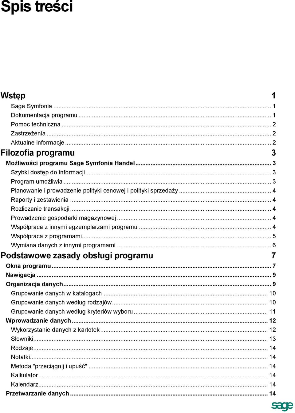 .. 4 Prowadzenie gospodarki magazynowej... 4 Współpraca z innymi egzemplarzami programu... 4 Współpraca z programami... 5 Wymiana danych z innymi programami.