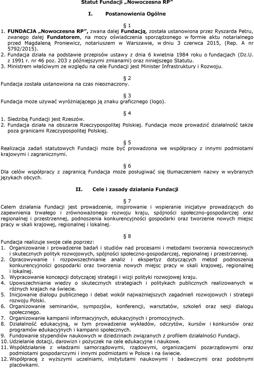 Proniewicz, notariuszem w Warszawie, w dniu 3 czerwca 2015, (Rep. A nr 5792/2015). 2. Fundacja działa na podstawie przepisów ustawy z dnia 6 kwietnia 1984 roku o fundacjach (Dz.U. z 1991 r. nr 46 poz.
